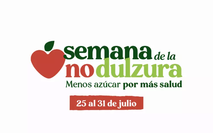 
			Desde el sábado 25 y hasta el viernes 31 de julio, se celebra la segunda edición de la “Semana de NO dulzura”, una campaña de bien público que emerge de la sociedad civil con el propósito de generar conciencia sobre la importancia de moderar el consumo de azúcar y promover una mejor educación alimenticia.